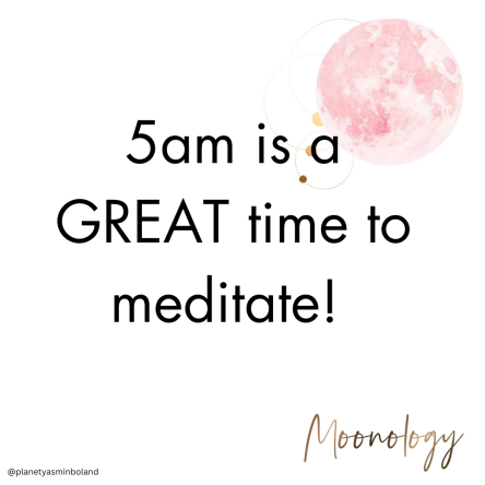 5am is a GREAT time to meditate! 😂