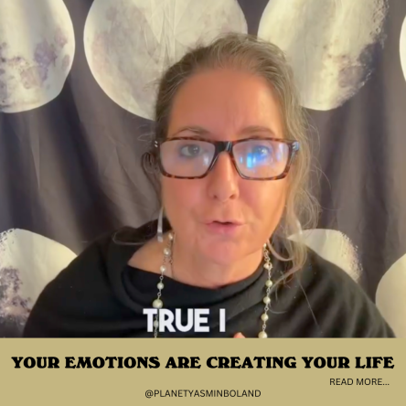 Your emotions are creating your life