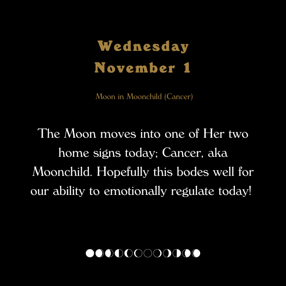 The Moon moves into one of her two home signs today