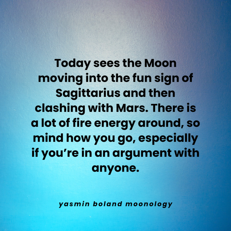 Today sees the Moon moving into the fun sign of Sagittarius