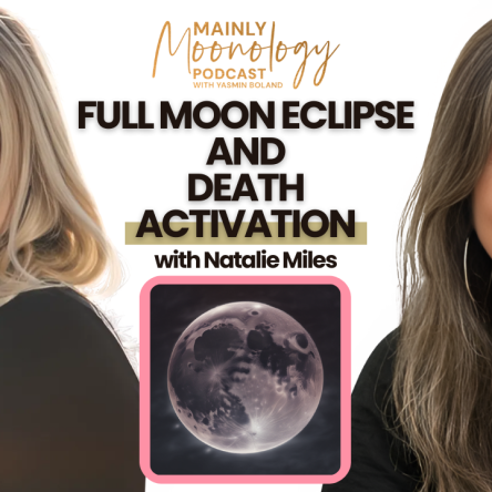 Full Moon Eclipse in Pisces and Death Activation with Natalie Miles | Mainly Moonology Podcast