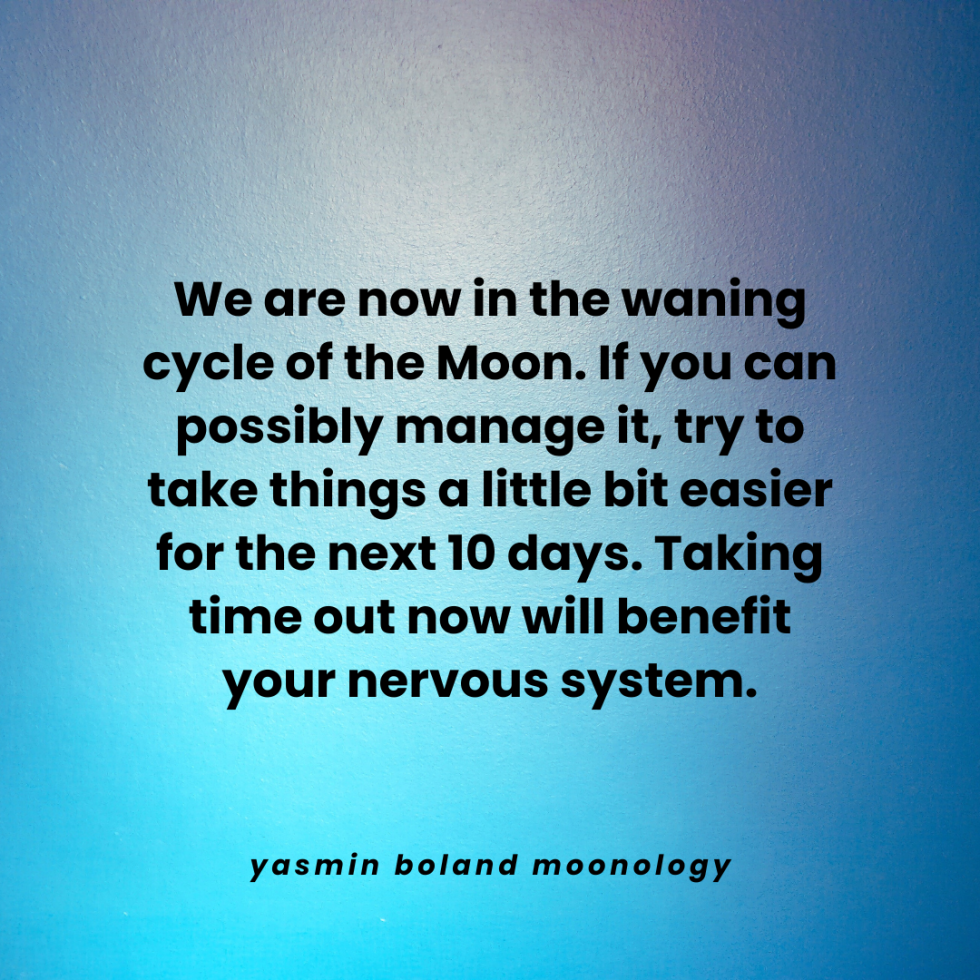 We are now in the waning cycle of the Moon