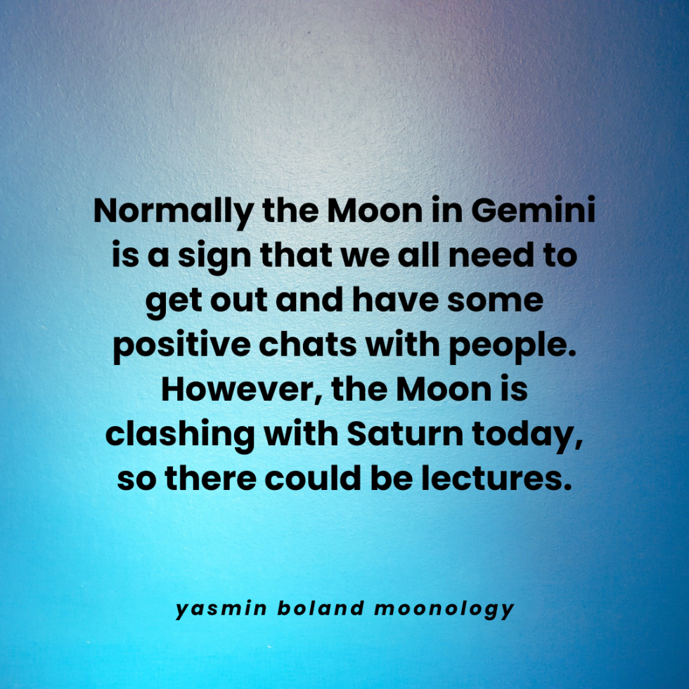 Normally the Moon in Gemini is a sign that