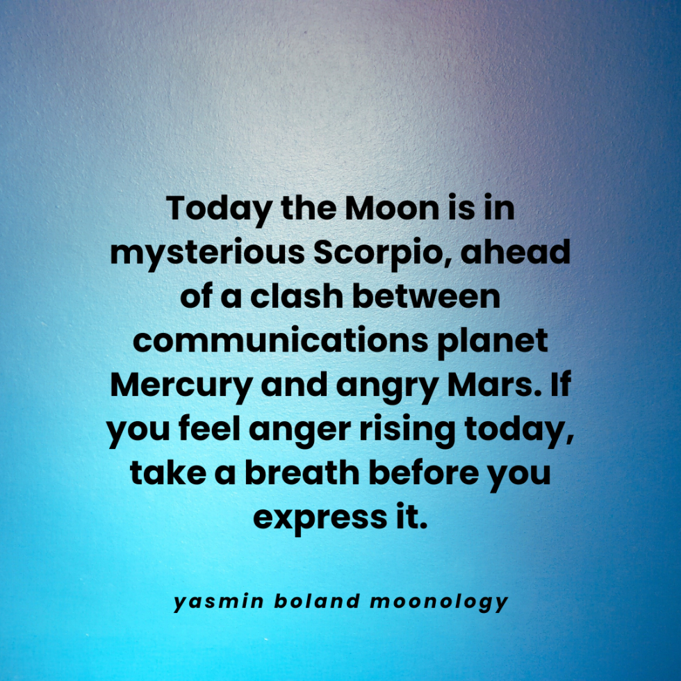 Today the Moon is in mysterious Scorpio