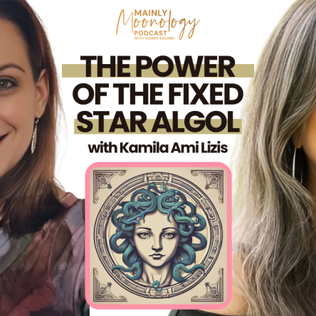 The Power of the Fixed Star Algol with Kamila Ami Lizis | Mainly Moonology Podcast