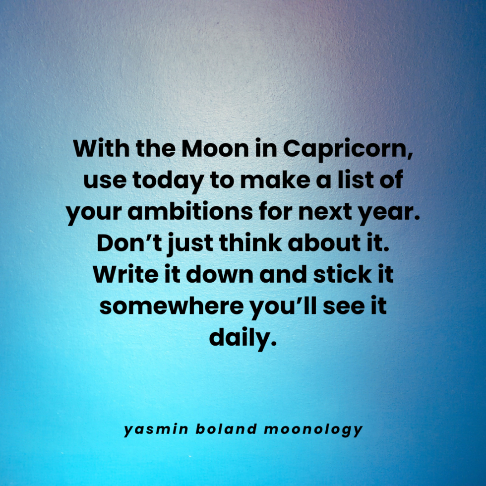 With the Moon in Capricorn, use today to make a list