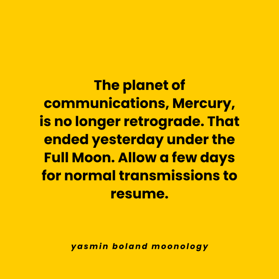 The planet of communications, Mercury, is no longer retrograde